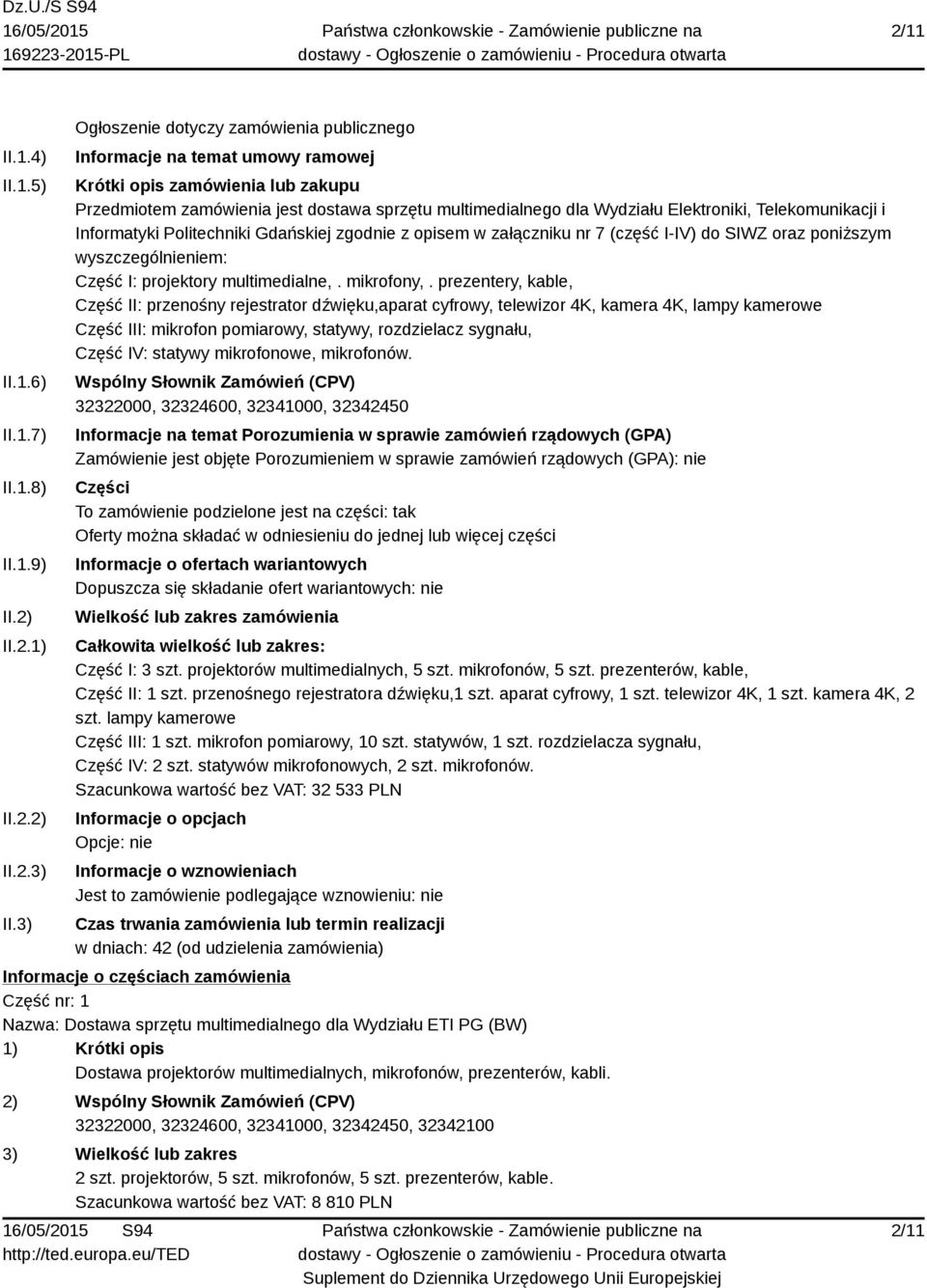 Telekomunikacji i Informatyki Politechniki Gdańskiej zgodnie z opisem w załączniku nr 7 (część I-IV) do SIWZ oraz poniższym wyszczególnieniem: Część I: projektory multimedialne,. mikrofony,.