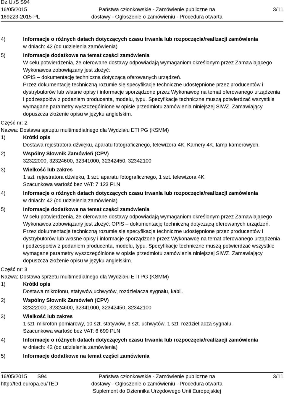 Część nr: 2 Nazwa: Dostawa sprzętu multimedialnego dla Wydziału ETI PG (KSMM) 1) Krótki opis Dostawa rejestratora dźwięku, aparatu fotograficznego, telewizora 4K, Kamery 4K, lamp kamerowych.