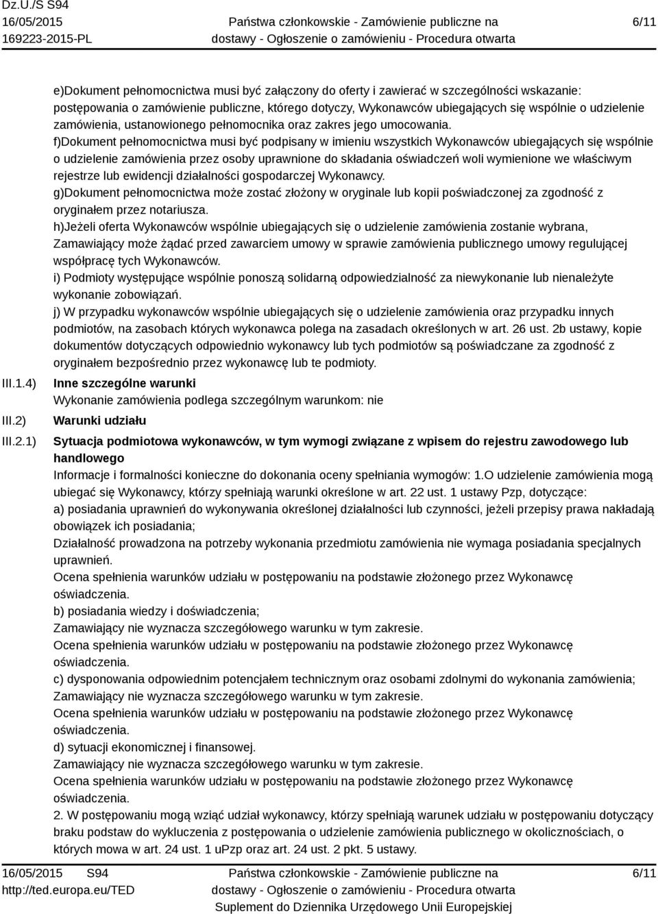 1) e)dokument pełnomocnictwa musi być załączony do oferty i zawierać w szczególności wskazanie: postępowania o zamówienie publiczne, którego dotyczy, Wykonawców ubiegających się wspólnie o udzielenie
