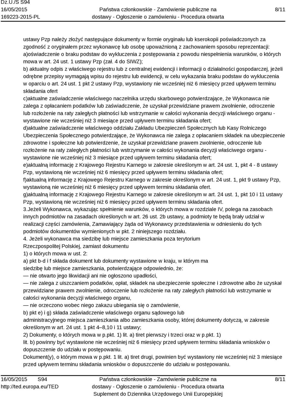 4 do SIWZ); b) aktualny odpis z właściwego rejestru lub z centralnej ewidencji i informacji o działalności gospodarczej, jeżeli odrębne przepisy wymagają wpisu do rejestru lub ewidencji, w celu