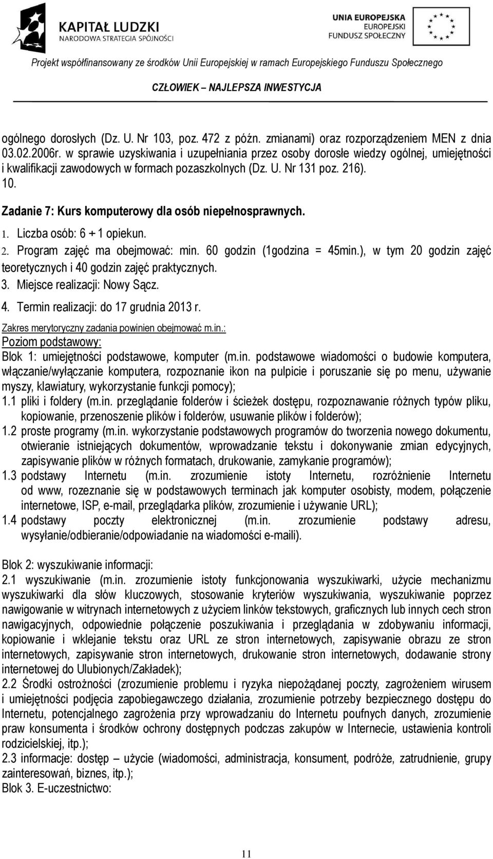 Zadanie 7: Kurs komputerowy dla osób niepełnosprawnych. 1. Liczba osób: 6 + 1 opiekun. 2. Program zajęć ma obejmować: min. 60 godzin (1godzina = 45min.