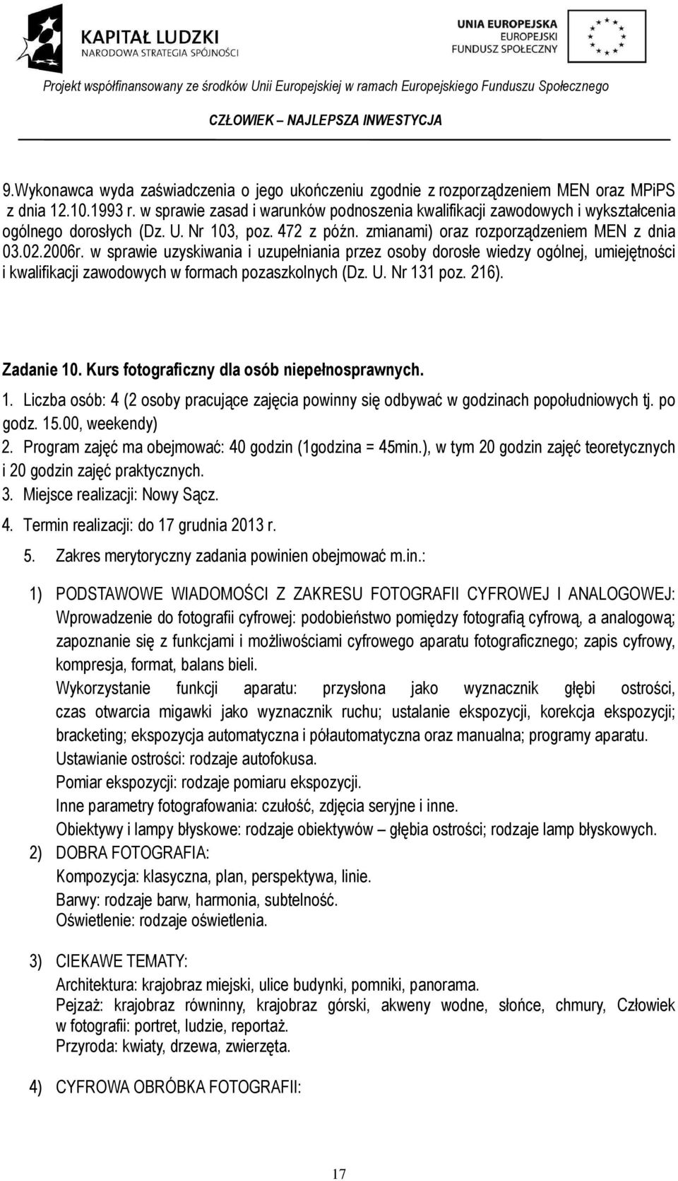 w sprawie uzyskiwania i uzupełniania przez osoby dorosłe wiedzy ogólnej, umiejętności i kwalifikacji zawodowych w formach pozaszkolnych (Dz. U. Nr 131 poz. 216). Zadanie 10.
