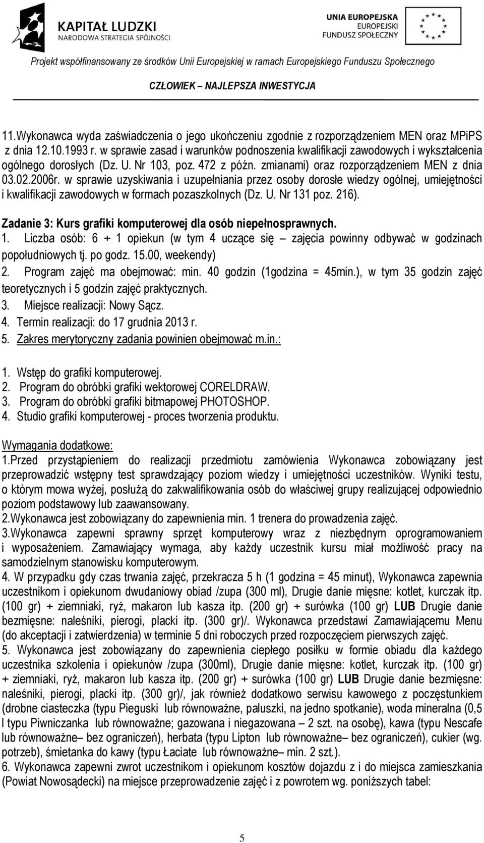 w sprawie uzyskiwania i uzupełniania przez osoby dorosłe wiedzy ogólnej, umiejętności i kwalifikacji zawodowych w formach pozaszkolnych (Dz. U. Nr 131 poz. 216).