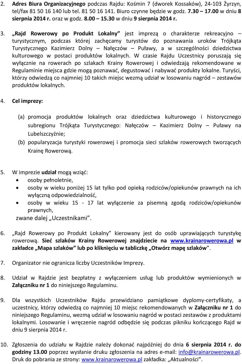 Rajd Rowerowy po Produkt Lokalny jest imprezą o charakterze rekreacyjno turystycznym, podczas której zachęcamy turystów do poznawania uroków Trójkąta Turystycznego Kazimierz Dolny Nałęczów Puławy, a
