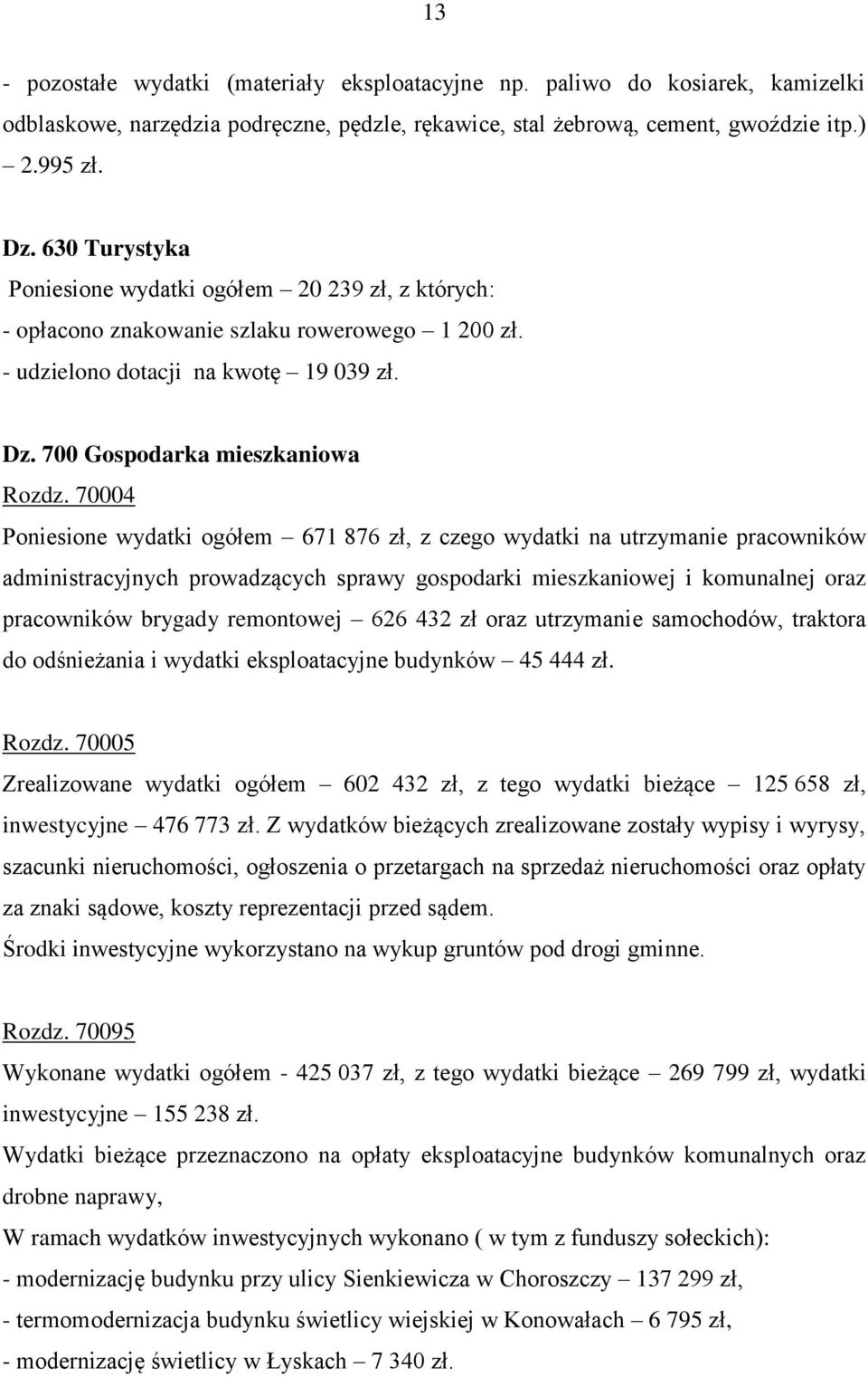 70004 Poniesione wydatki ogółem 671 876 zł, z czego wydatki na utrzymanie pracowników administracyjnych prowadzących sprawy gospodarki mieszkaniowej i komunalnej oraz pracowników brygady remontowej