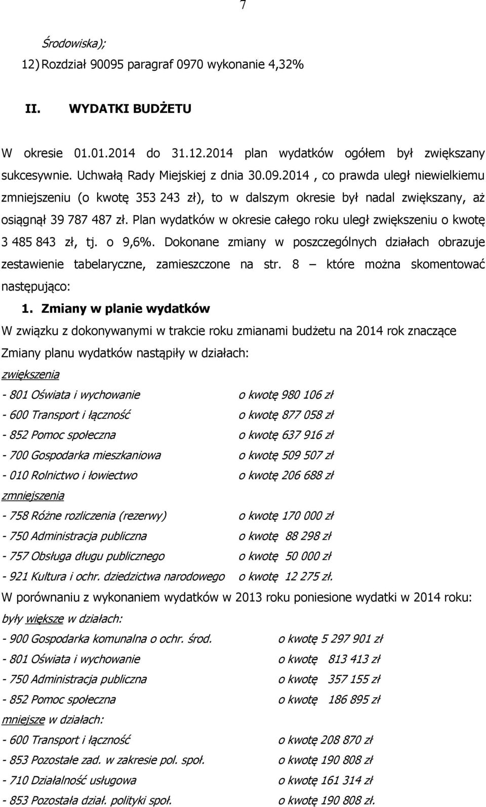 Plan wydatków w okresie całego roku uległ zwiększeniu o kwotę 3 485 843 zł, tj. o 9,6%. Dokonane zmiany w poszczególnych działach obrazuje zestawienie tabelaryczne, zamieszczone na str.