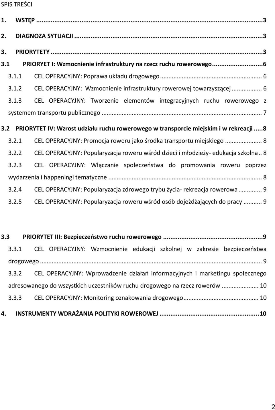 2 PRIORYTET IV: Wzrost udziału ruchu rowerowego w transporcie miejskim i w rekreacji... 8 3.2.1 CEL OPERACYJNY: Promocja roweru jako środka transportu miejskiego... 8 3.2.2 CEL OPERACYJNY: Popularyzacja roweru wśród dzieci i młodzieży- edukacja szkolna.