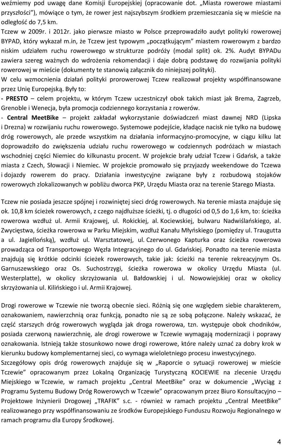 jako pierwsze miasto w Polsce przeprowadziło audyt polityki rowerowej BYPAD, który wykazał m.