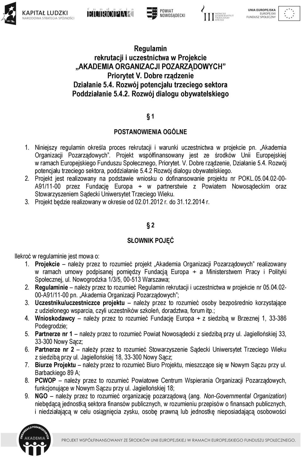 Projekt współfinansowany jest ze środków Unii Europejskiej w ramach Europejskiego Funduszu Społecznego, Priorytet. V. Dobre rządzenie, Działanie 5.4.