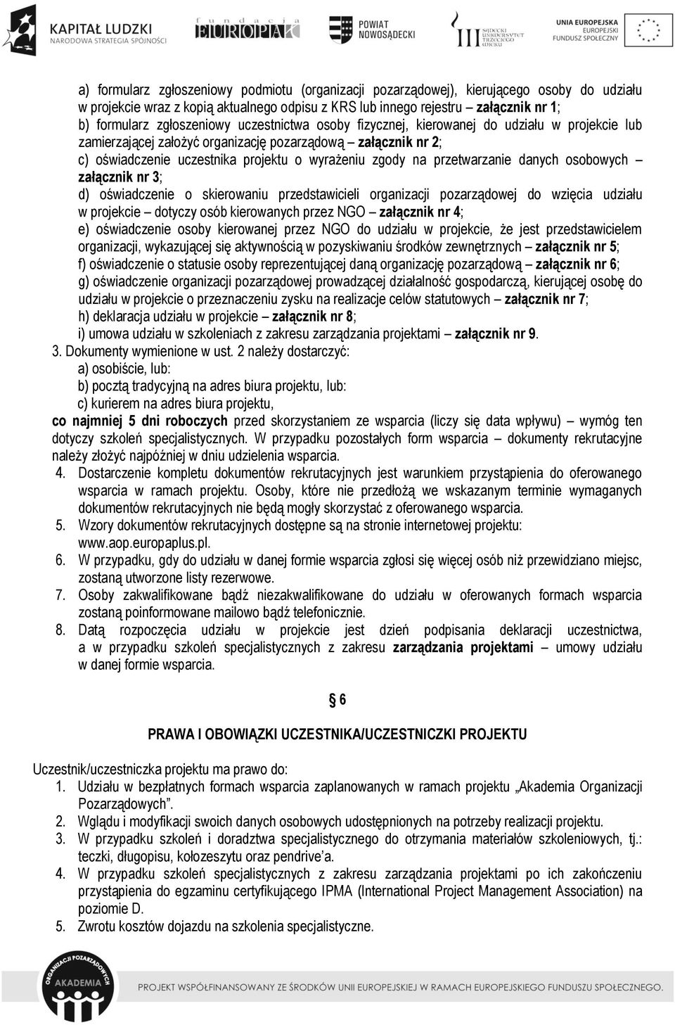 przetwarzanie danych osobowych załącznik nr 3; d) oświadczenie o skierowaniu przedstawicieli organizacji pozarządowej do wzięcia udziału w projekcie dotyczy osób kierowanych przez NGO załącznik nr 4;