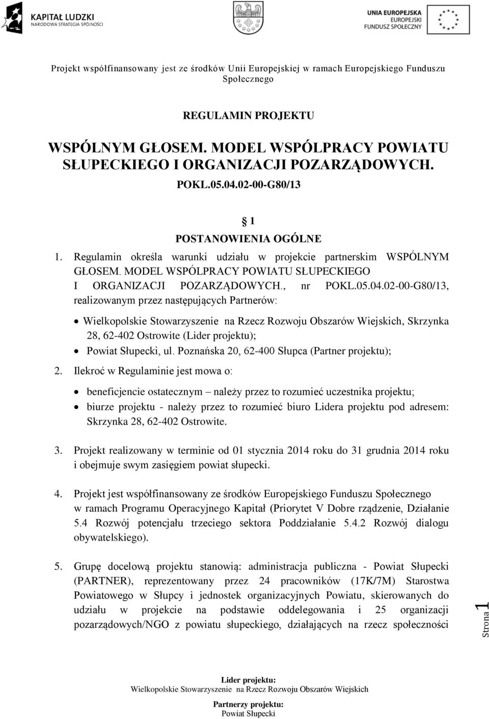 02-00-G80/13, realizowanym przez następujących Partnerów:, Skrzynka 28, 62-402 Ostrowite (Lider projektu);, ul. Poznańska 20, 62-400 Słupca (Partner projektu); 2.