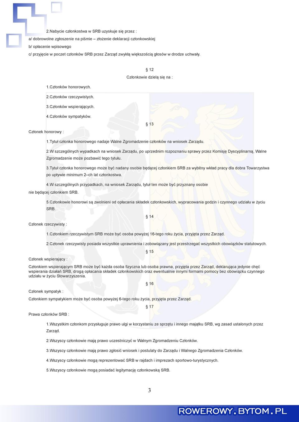 Tytuł członka honorowego nadaje Walne Zgromadzenie członków na wniosek Zarządu. 13 2.