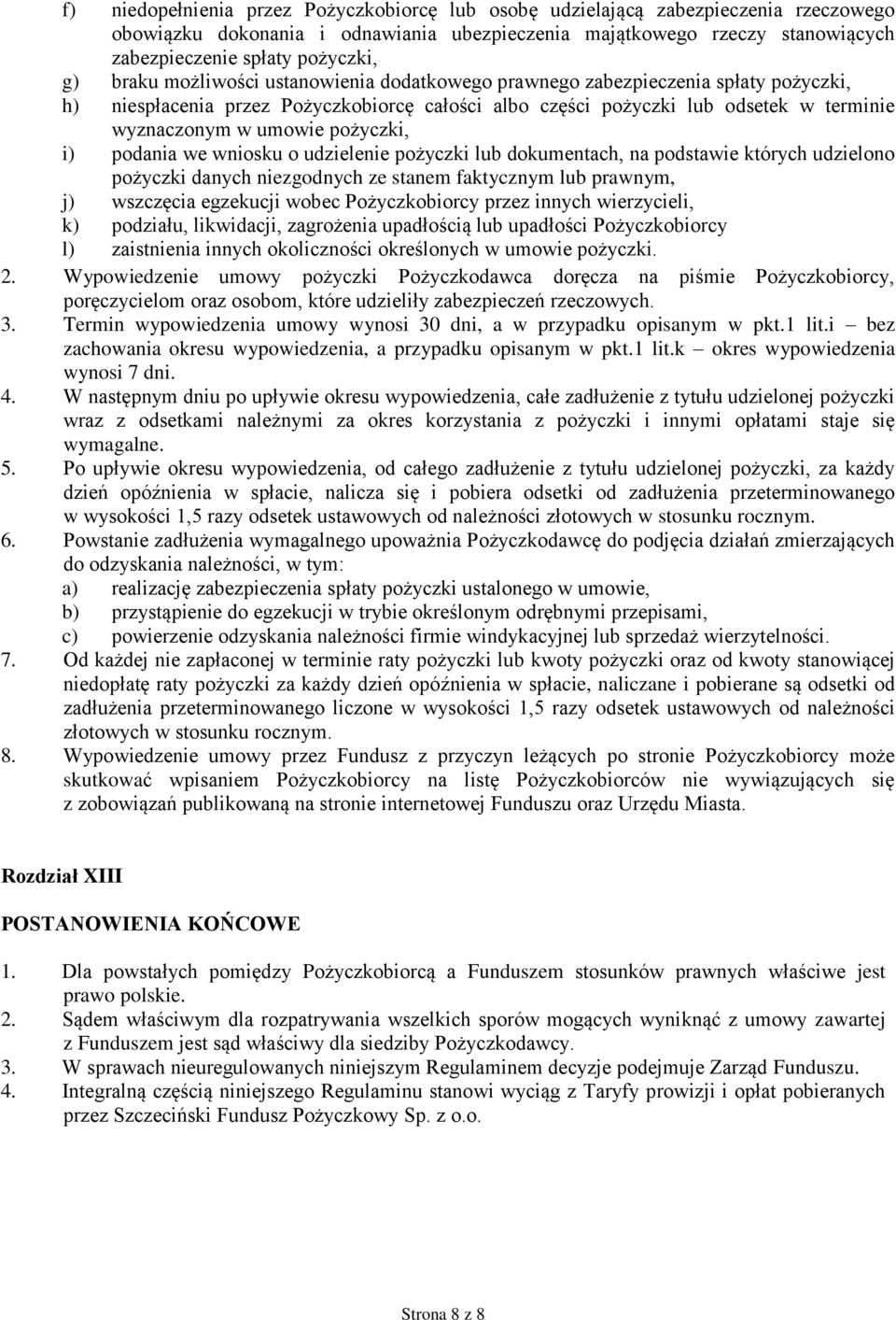 pożyczki, i) podania we wniosku o udzielenie pożyczki lub dokumentach, na podstawie których udzielono pożyczki danych niezgodnych ze stanem faktycznym lub prawnym, j) wszczęcia egzekucji wobec