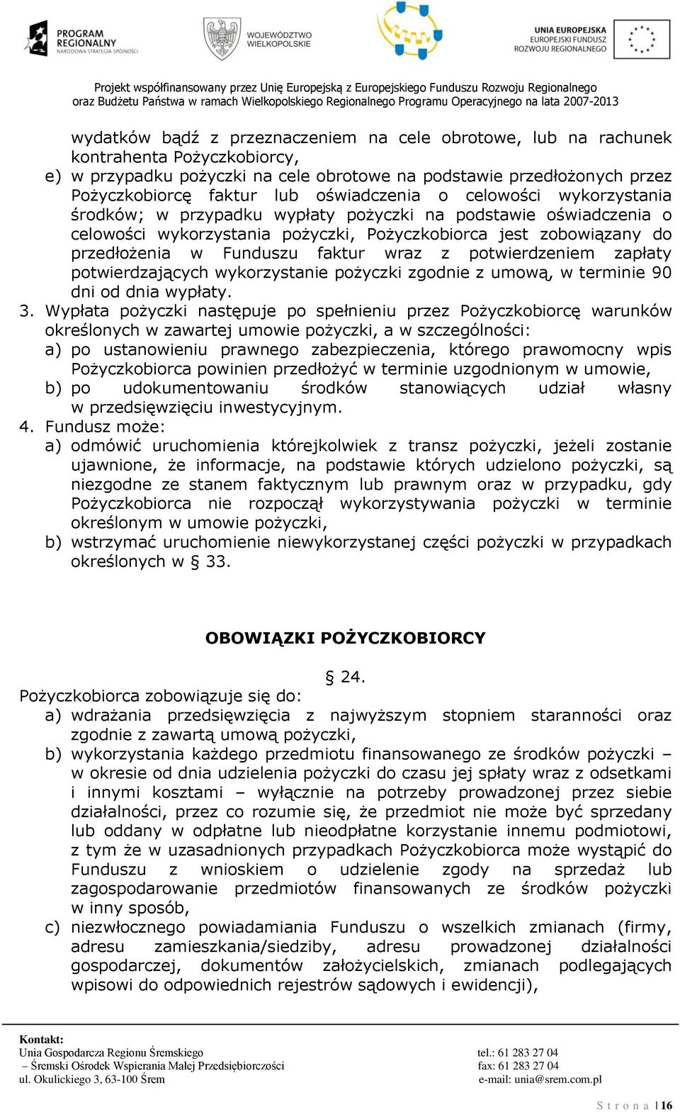 faktur wraz z potwierdzeniem zapłaty potwierdzających wykorzystanie pożyczki zgodnie z umową, w terminie 90 dni od dnia wypłaty. 3.