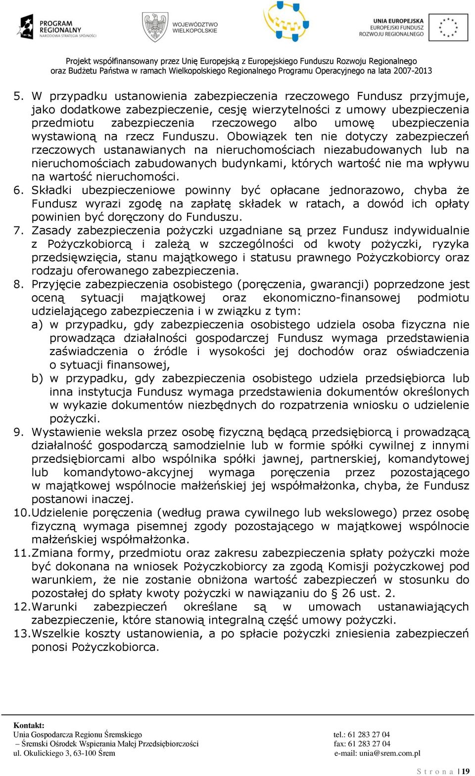 Obowiązek ten nie dotyczy zabezpieczeń rzeczowych ustanawianych na nieruchomościach niezabudowanych lub na nieruchomościach zabudowanych budynkami, których wartość nie ma wpływu na wartość