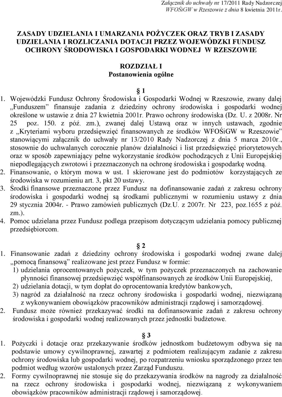 1 1. Wojewódzki Fundusz Ochrony Środowiska i Gospodarki Wodnej w Rzeszowie, zwany dalej Funduszem finansuje zadania z dziedziny ochrony środowiska i gospodarki wodnej określone w ustawie z dnia 27