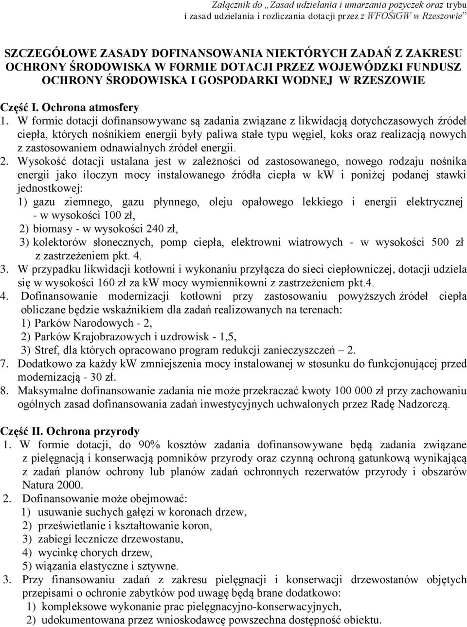 W formie dotacji dofinansowywane są zadania związane z likwidacją dotychczasowych źródeł ciepła, których nośnikiem energii były paliwa stałe typu węgiel, koks oraz realizacją nowych z zastosowaniem