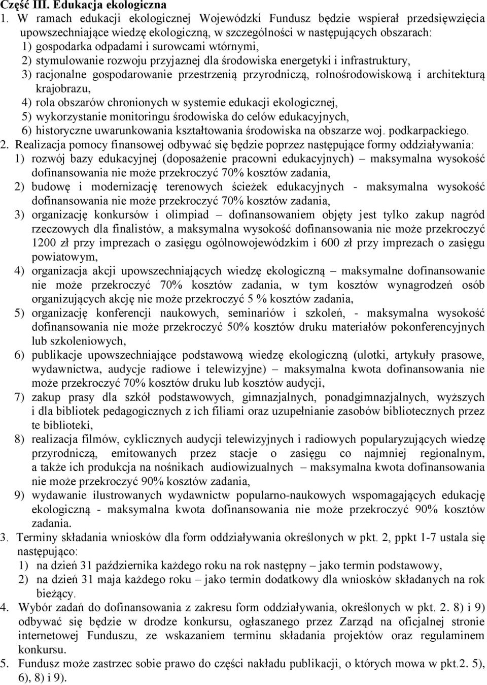 wtórnymi, 2) stymulowanie rozwoju przyjaznej dla środowiska energetyki i infrastruktury, 3) racjonalne gospodarowanie przestrzenią przyrodniczą, rolnośrodowiskową i architekturą krajobrazu, 4) rola