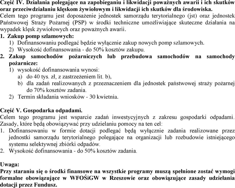 żywiołowych oraz poważnych awarii. 1. Zakup pomp szlamowych: 1) Dofinansowaniu podlegać będzie wyłącznie zakup nowych pomp szlamowych. 2)