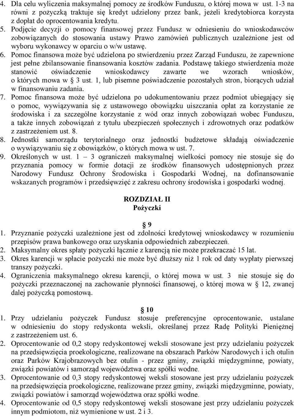 Podjęcie decyzji o pomocy finansowej przez Fundusz w odniesieniu do wnioskodawców zobowiązanych do stosowania ustawy Prawo zamówień publicznych uzależnione jest od wyboru wykonawcy w oparciu o w/w