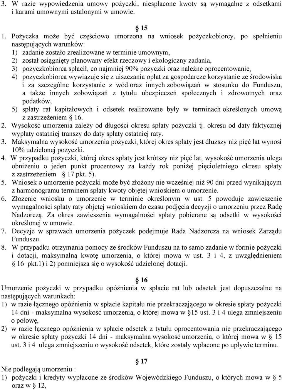 i ekologiczny zadania, 3) pożyczkobiorca spłacił, co najmniej 90% pożyczki oraz należne oprocentowanie, 4) pożyczkobiorca wywiązuje się z uiszczania opłat za gospodarcze korzystanie ze środowiska i