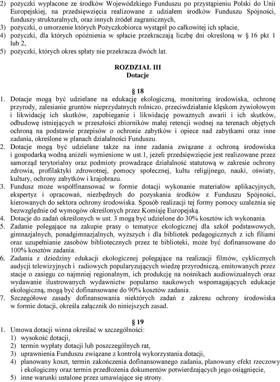 16 pkt 1 lub 2, 5) pożyczki, których okres spłaty nie przekracza dwóch lat. ROZDZIAŁ III Dotacje 18 1.