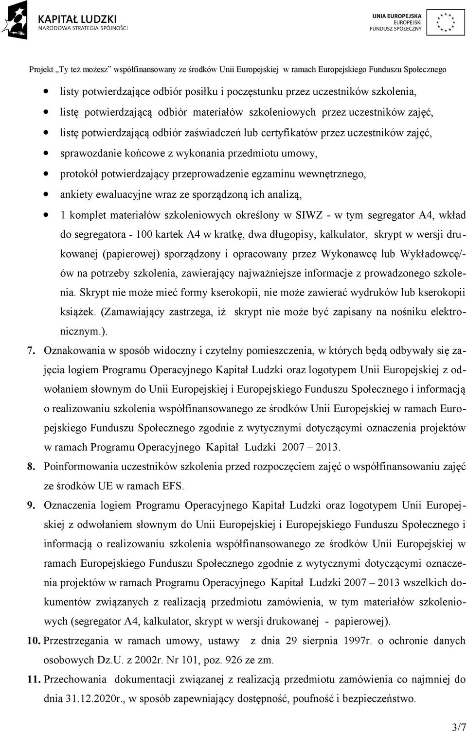 analizą, 1 komplet materiałów szkoleniowych określony w SIWZ - w tym segregator A4, wkład do segregatora - 100 kartek A4 w kratkę, dwa długopisy, kalkulator, skrypt w wersji drukowanej (papierowej)