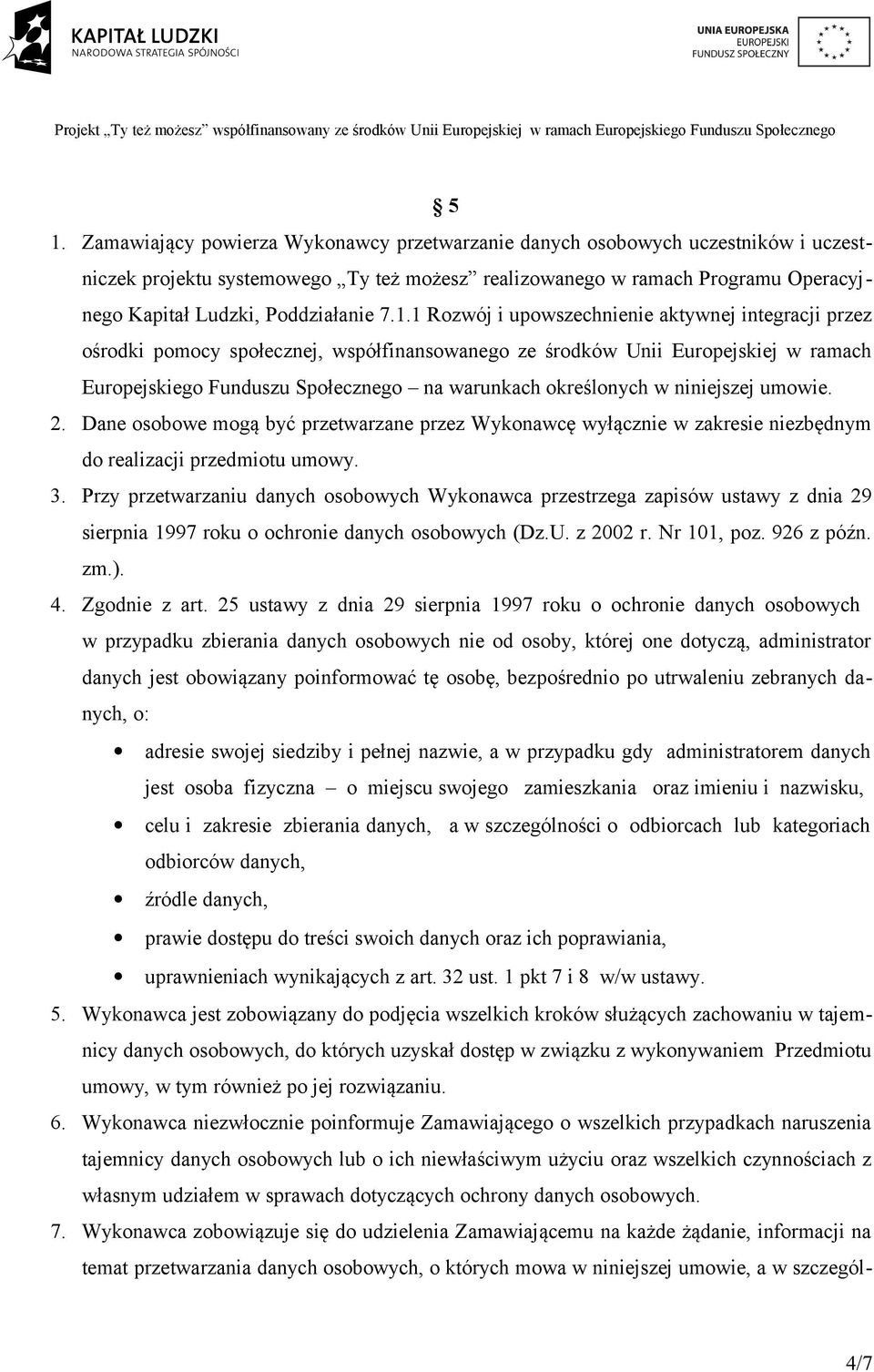 1 Rozwój i upowszechnienie aktywnej integracji przez ośrodki pomocy społecznej, współfinansowanego ze środków Unii Europejskiej w ramach Europejskiego Funduszu Społecznego na warunkach określonych w