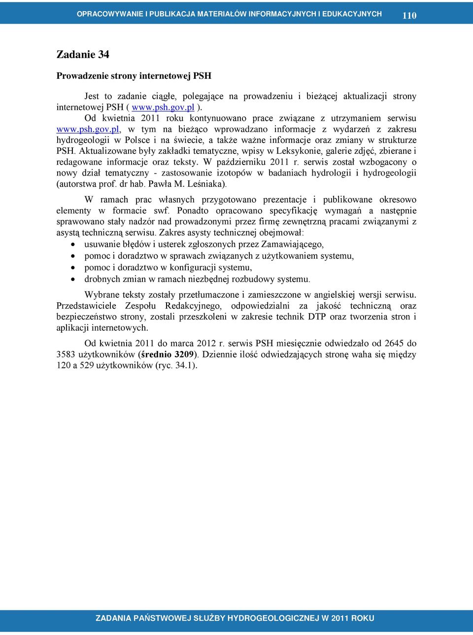 pl, w tym na bieżąco wprowadzano informacje z wydarzeń z zakresu hydrogeologii w Polsce i na świecie, a także ważne informacje oraz zmiany w strukturze PSH.