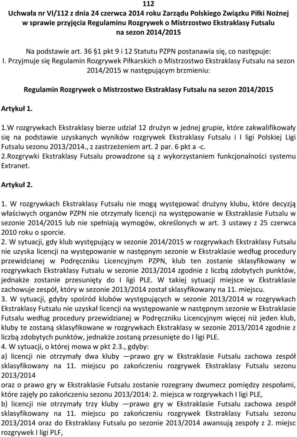 Regulamin Rozgrywek o Mistrzostwo Ekstraklasy Futsalu na sezon 2014/2015 1.