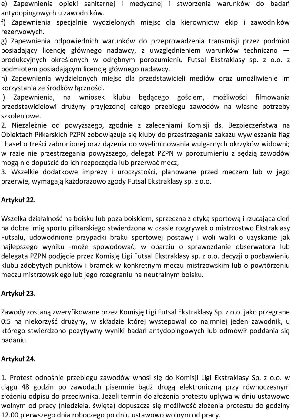 porozumieniu Futsal Ekstraklasy sp. z o.o. z podmiotem posiadającym licencję głównego nadawcy.