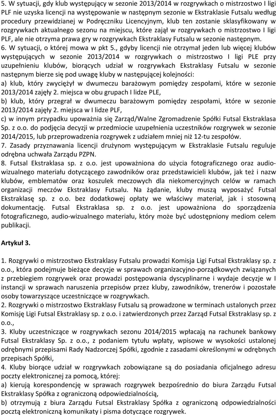 rozgrywkach Ekstraklasy Futsalu w sezonie następnym. 6. W sytuacji, o której mowa w pkt 5.