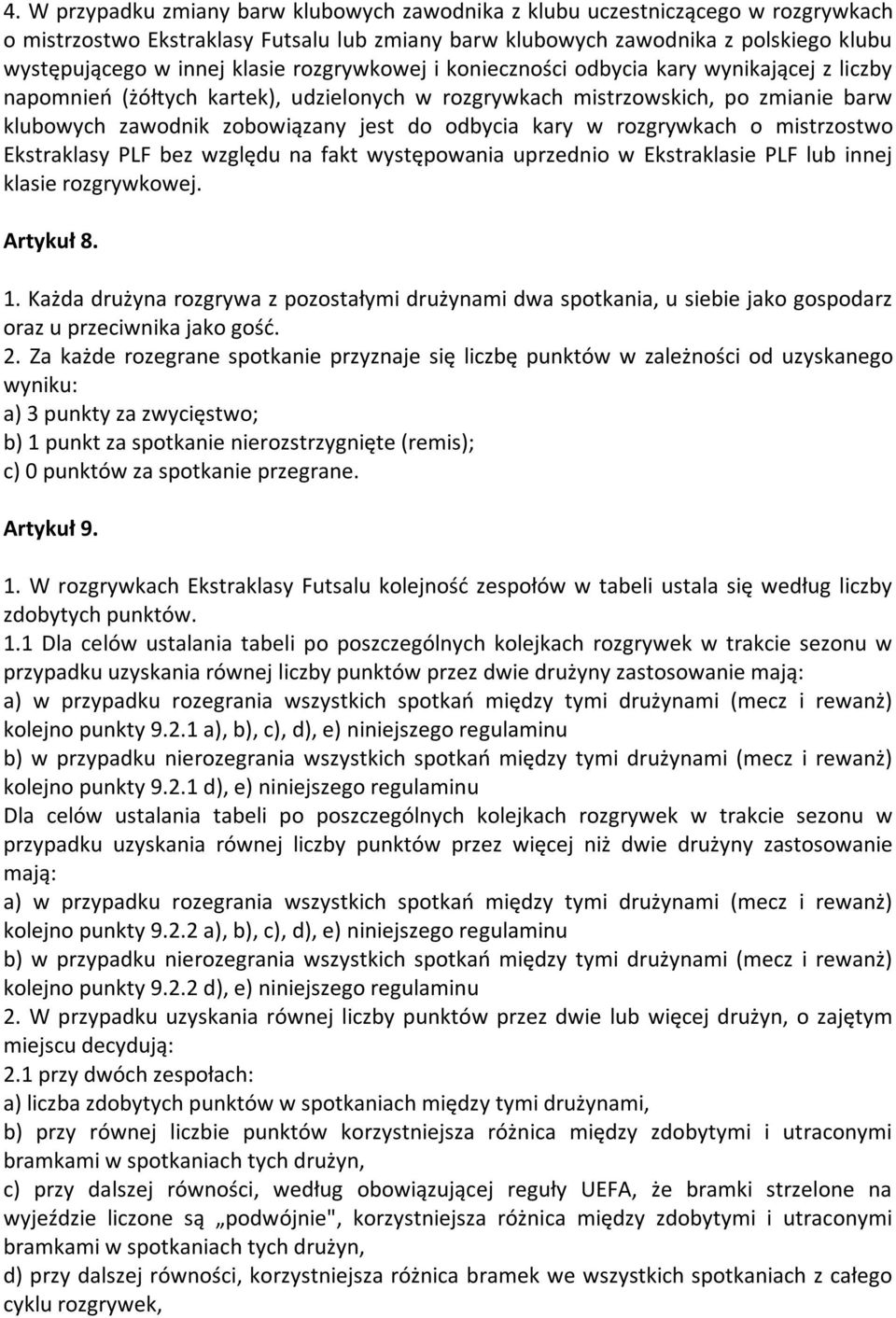 odbycia kary w rozgrywkach o mistrzostwo Ekstraklasy PLF bez względu na fakt występowania uprzednio w Ekstraklasie PLF lub innej klasie rozgrywkowej. Artykuł 8. 1.