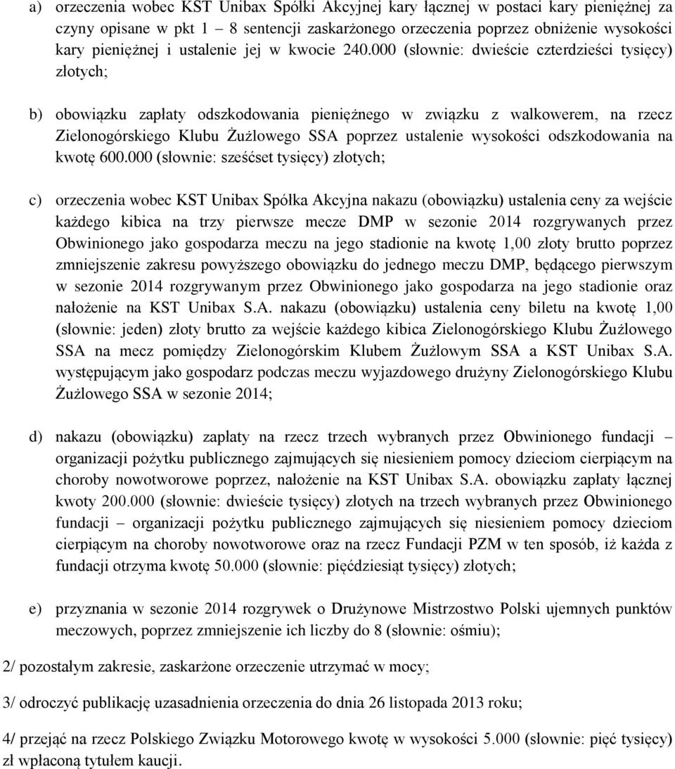 000 (słownie: dwieście czterdzieści tysięcy) złotych; b) obowiązku zapłaty odszkodowania pieniężnego w związku z walkowerem, na rzecz Zielonogórskiego Klubu Żużlowego SSA poprzez ustalenie wysokości