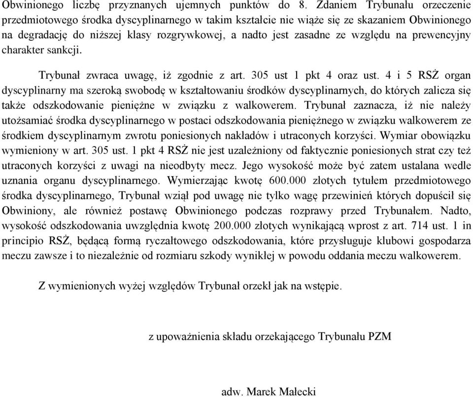 względu na prewencyjny charakter sankcji. Trybunał zwraca uwagę, iż zgodnie z art. 305 ust 1 pkt 4 oraz ust.