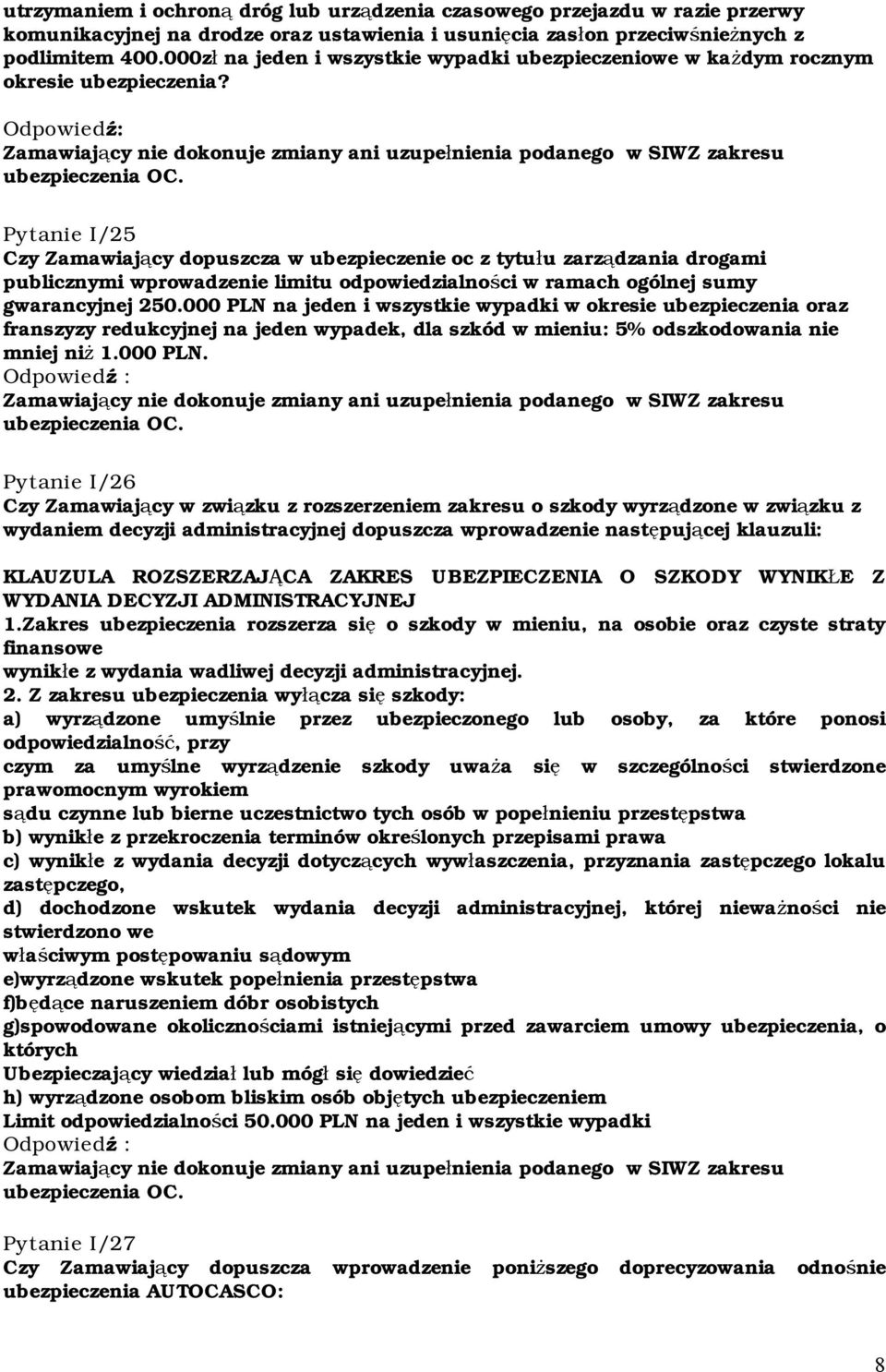 Pytanie I/25 Czy Zamawiający dopuszcza w ubezpieczenie oc z tytułu zarządzania drogami publicznymi wprowadzenie limitu odpowiedzialności w ramach ogólnej sumy gwarancyjnej 250.