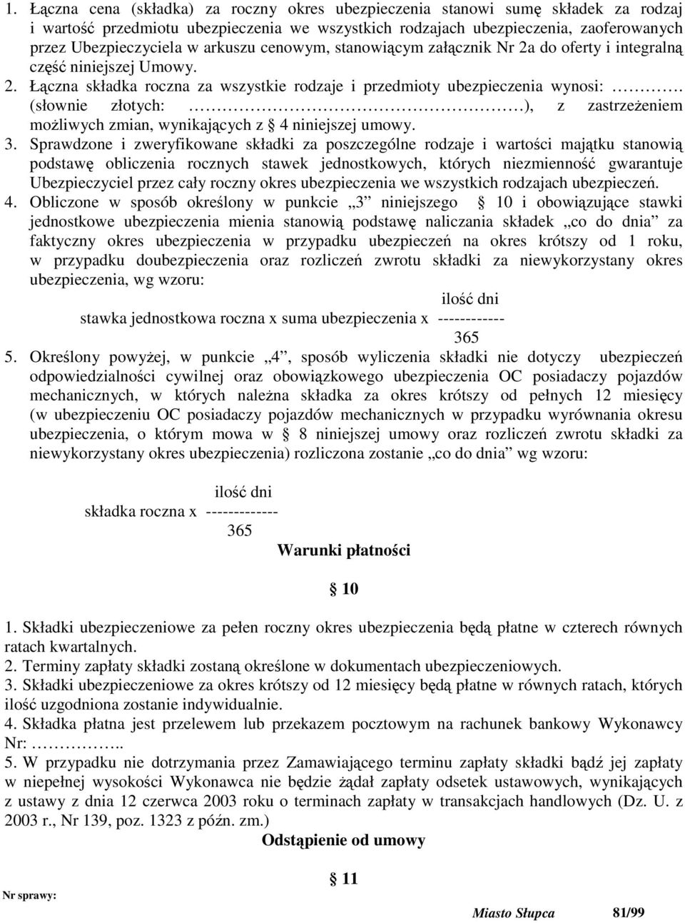 (słownie złotych: ), z zastrzeŝeniem moŝliwych zmian, wynikających z 4 niniejszej umowy. 3.