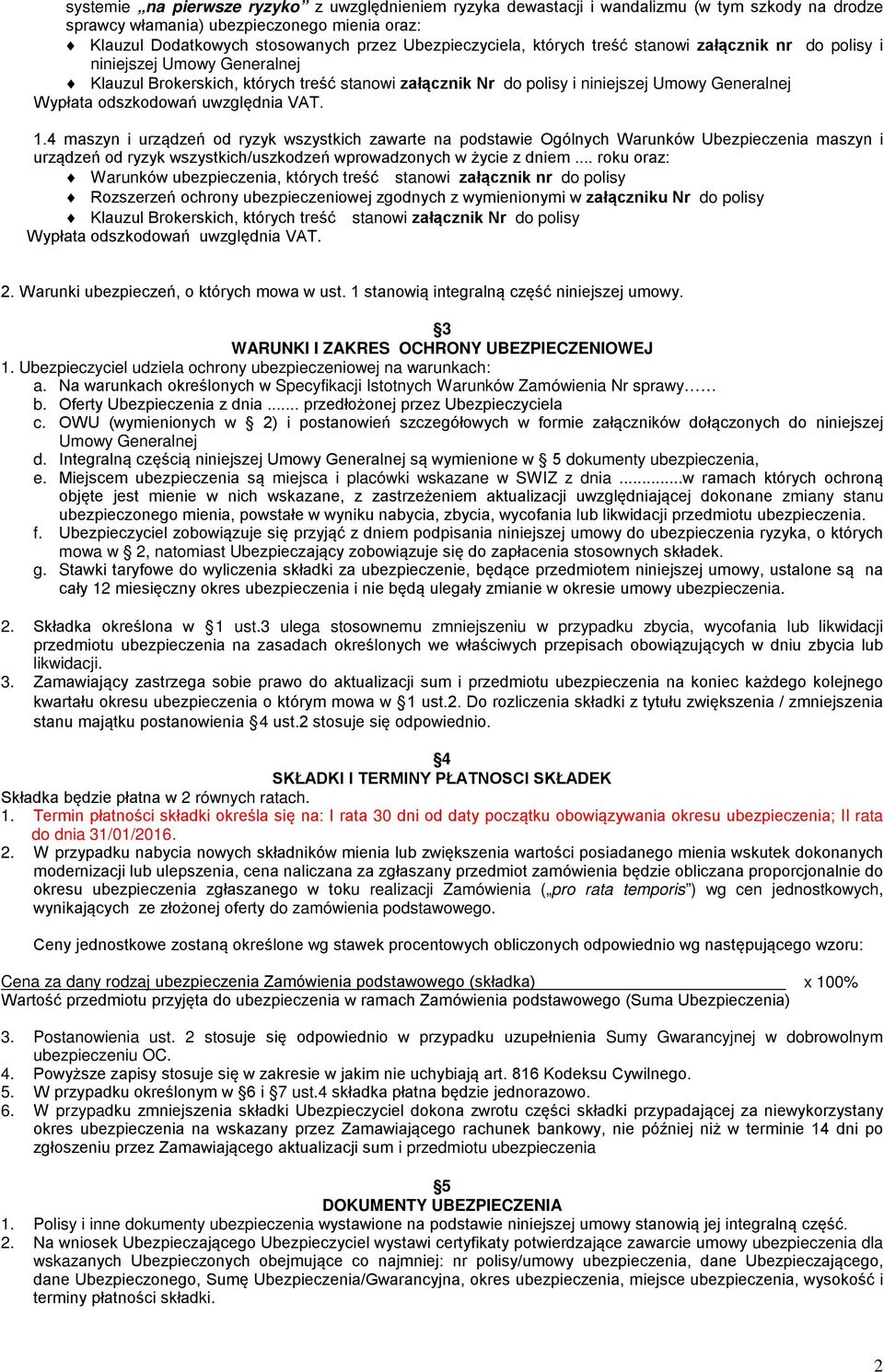 VAT. 1.4 maszyn i urządzeń od ryzyk wszystkich zawarte na podstawie Ogólnych Warunków Ubezpieczenia maszyn i urządzeń od ryzyk wszystkich/uszkodzeń wprowadzonych w życie z dniem.