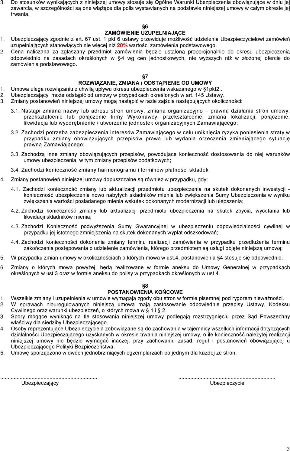 1 pkt 6 ustawy przewiduje możliwość udzielenia Ubezpieczycielowi zamówień uzupełniających stanowiących nie więcej niż 20