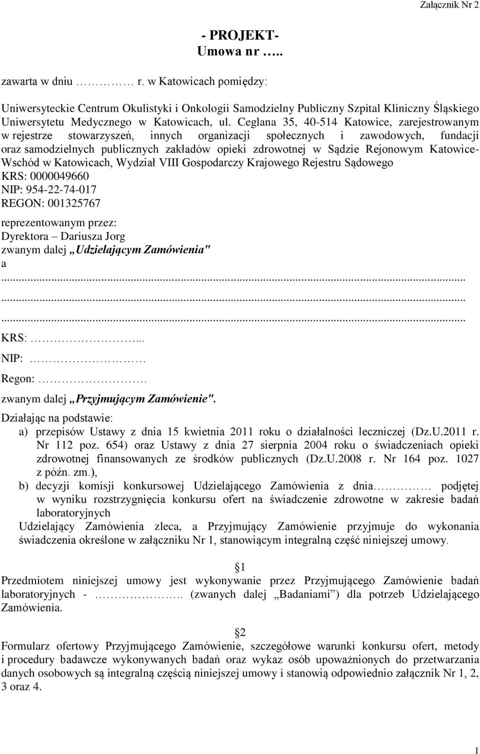 Rejonowym Katowice- Wschód w Katowicach, Wydział VIII Gospodarczy Krajowego Rejestru Sądowego KRS: 0000049660 NIP: 954-22-74-017 REGON: 001325767 reprezentowanym przez: Dyrektora Dariusza Jorg zwanym