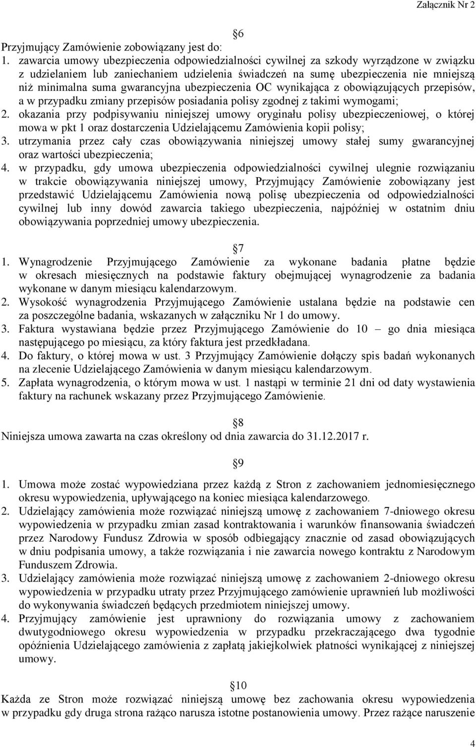 gwarancyjna ubezpieczenia OC wynikająca z obowiązujących przepisów, a w przypadku zmiany przepisów posiadania polisy zgodnej z takimi wymogami; 2.