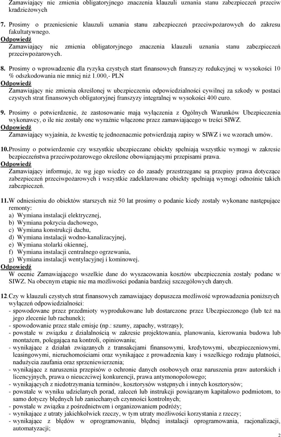 Zamawiający nie zmienia obligatoryjnego znaczenia klauzuli uznania stanu zabezpieczeń przeciwpożarowych. 8.