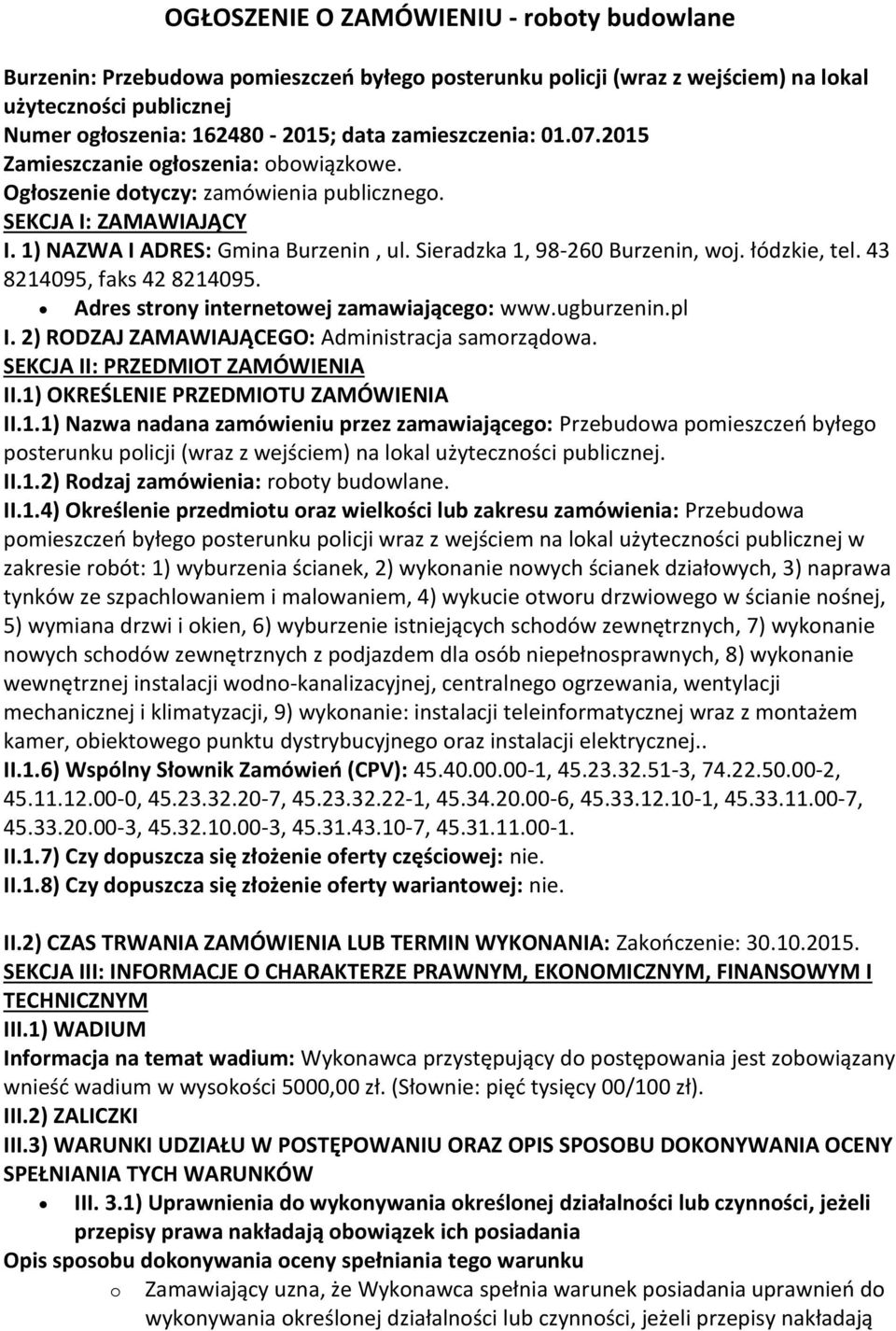 Sieradzka 1, 98-260 Burzenin, woj. łódzkie, tel. 43 8214095, faks 42 8214095. Adres strony internetowej zamawiającego: www.ugburzenin.pl I. 2) RODZAJ ZAMAWIAJĄCEGO: Administracja samorządowa.