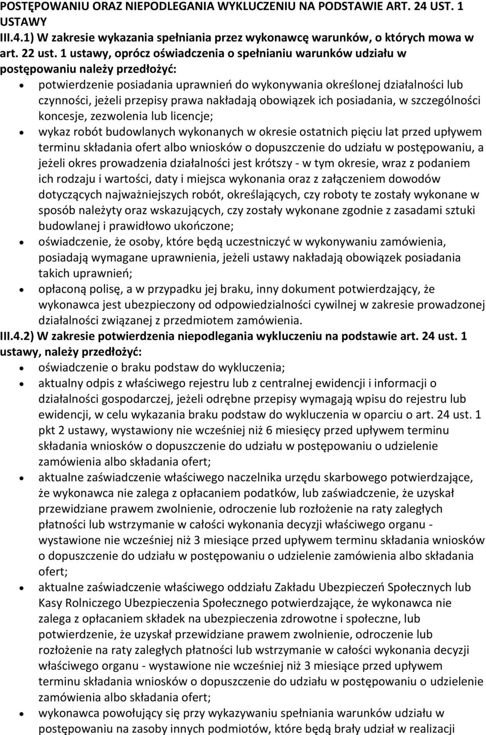 prawa nakładają obowiązek ich posiadania, w szczególności koncesje, zezwolenia lub licencje; wykaz robót budowlanych wykonanych w okresie ostatnich pięciu lat przed upływem terminu składania ofert