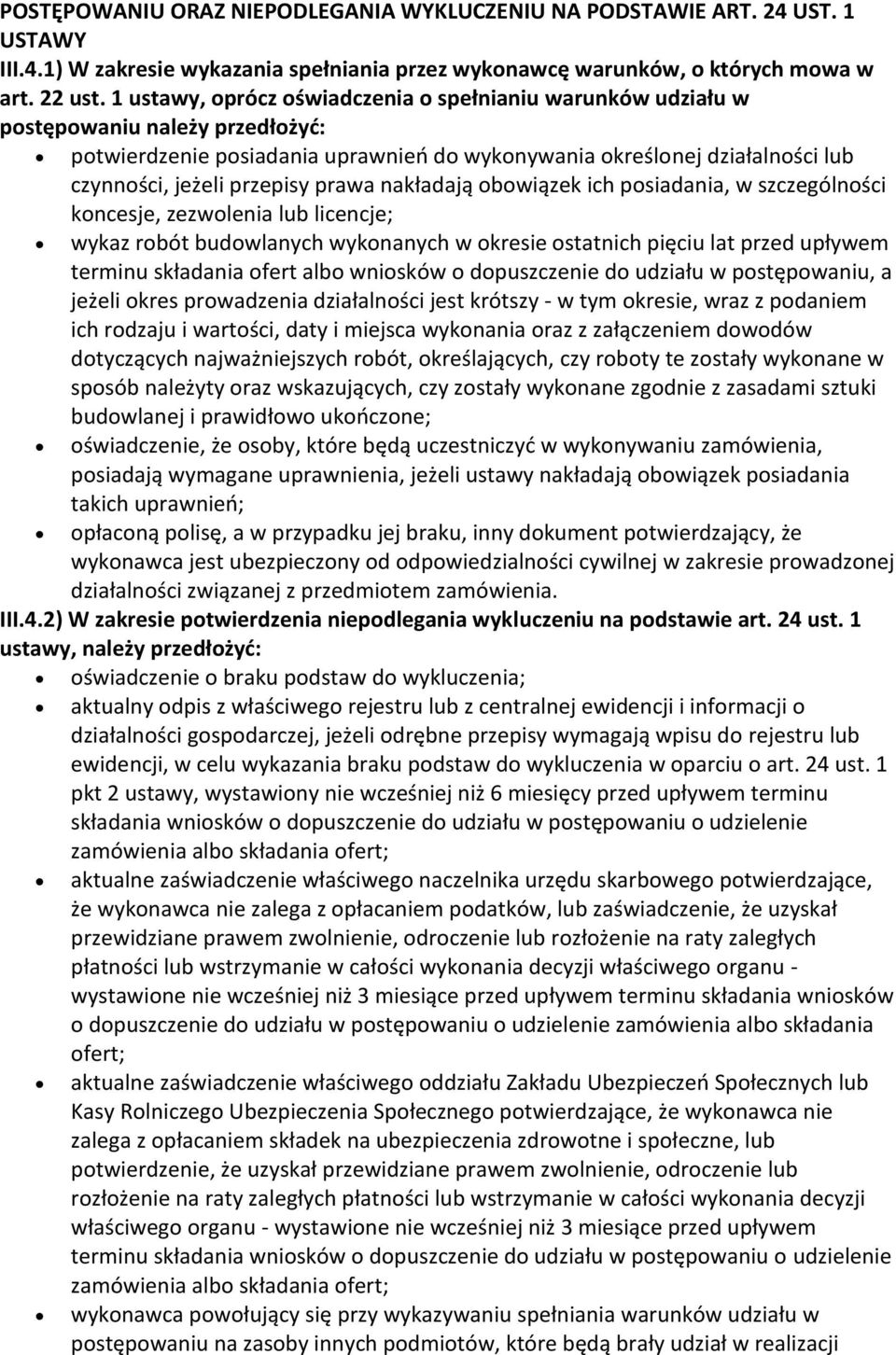 prawa nakładają obowiązek ich posiadania, w szczególności koncesje, zezwolenia lub licencje; wykaz robót budowlanych wykonanych w okresie ostatnich pięciu lat przed upływem terminu składania ofert