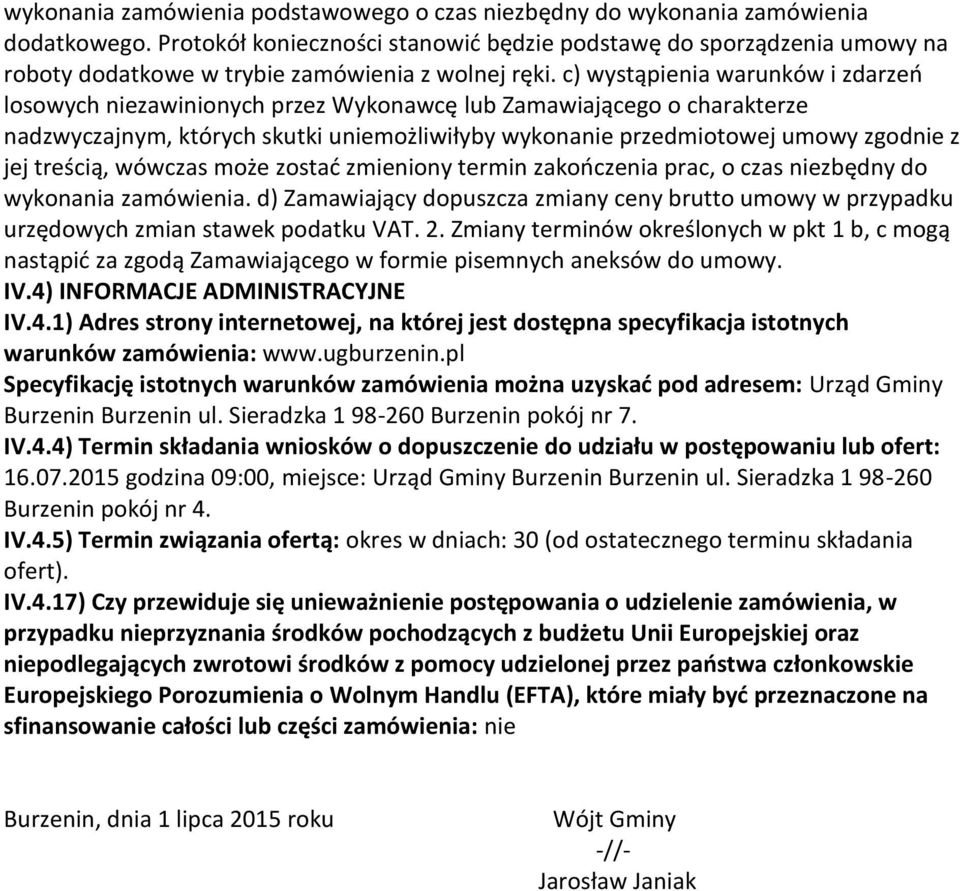 c) wystąpienia warunków i zdarzeń losowych niezawinionych przez Wykonawcę lub Zamawiającego o charakterze nadzwyczajnym, których skutki uniemożliwiłyby wykonanie przedmiotowej umowy zgodnie z jej