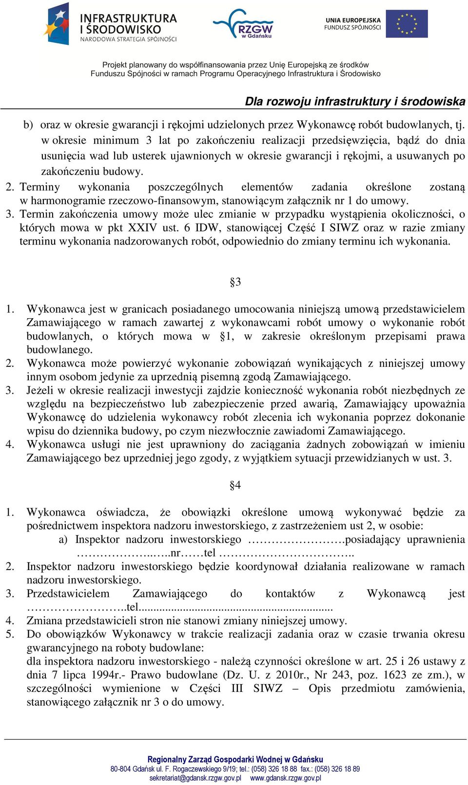 Terminy wykonania poszczególnych elementów zadania określone zostaną w harmonogramie rzeczowo-finansowym, stanowiącym załącznik nr 1 do umowy. 3.