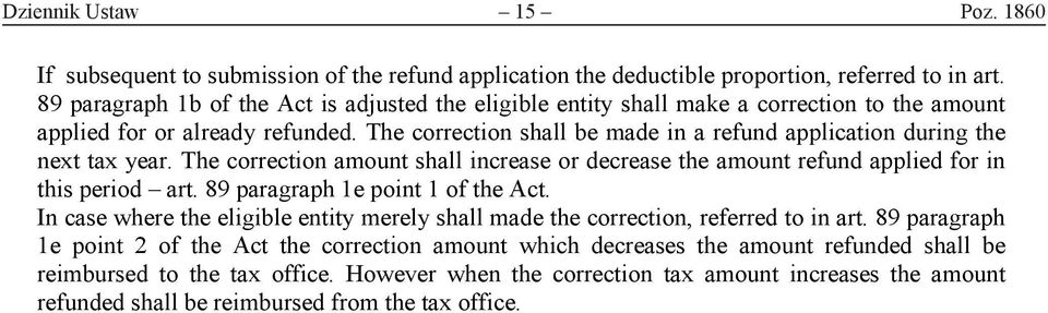 The correction shall be made in a refund application during the next tax year. The correction amount shall increase or decrease the amount refund applied for in this period art.