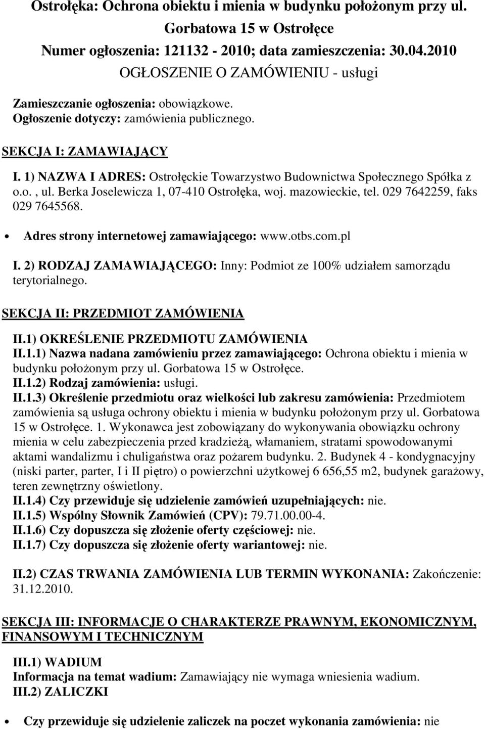 1) NAZWA I ADRES: Ostrołęckie Towarzystwo Budownictwa Społecznego Spółka z o.o., ul. Berka Joselewicza 1, 07-410 Ostrołęka, woj. mazowieckie, tel. 029 7642259, faks 029 7645568.