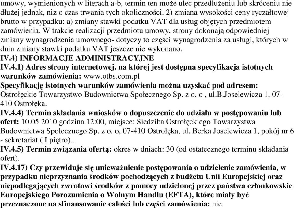 W trakcie realizacji przedmiotu umowy, strony dokonają odpowiedniej zmiany wynagrodzenia umownego- dotyczy to części wynagrodzenia za usługi, których w dniu zmiany stawki podatku VAT jeszcze nie